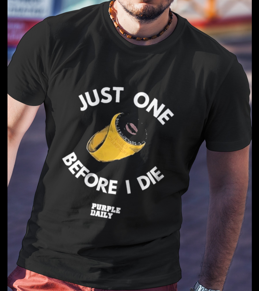 Just One Before I Die World Champions Ring Purple Daily T-Shirt