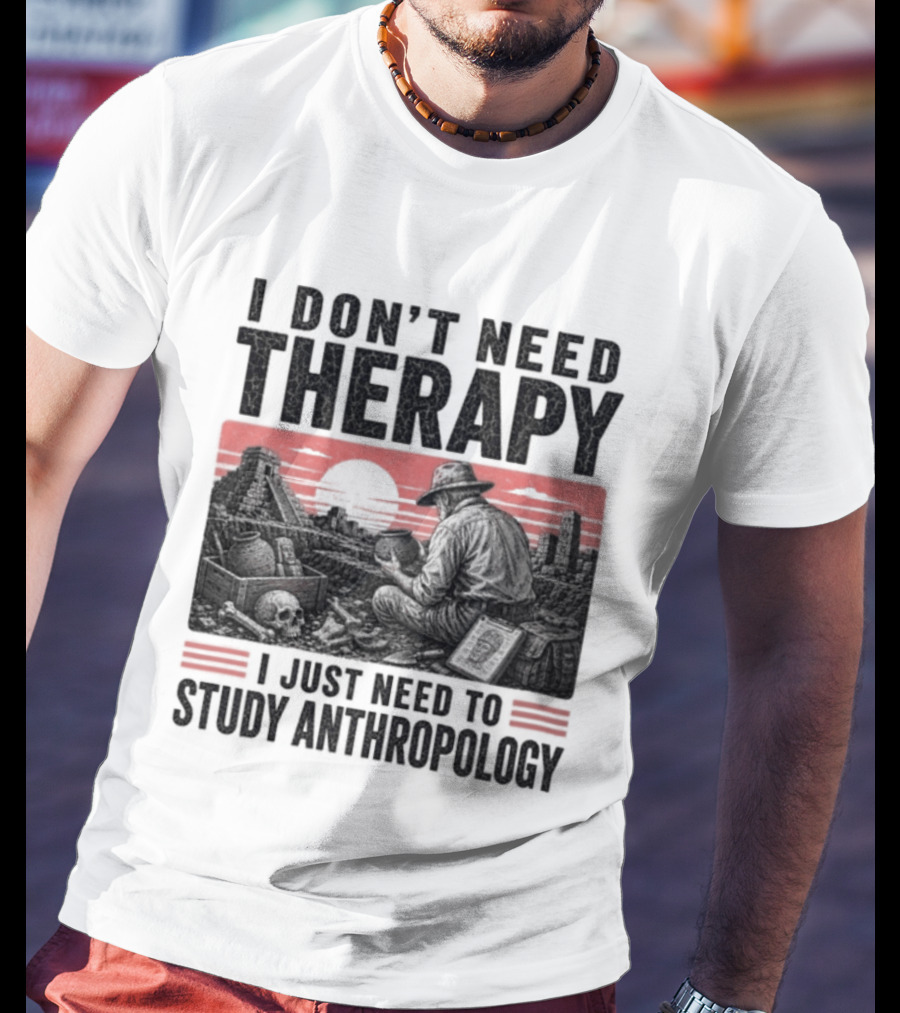 I Don't Need Therapy I Just Need To Study Anthropology Red Sunset T-Shirt