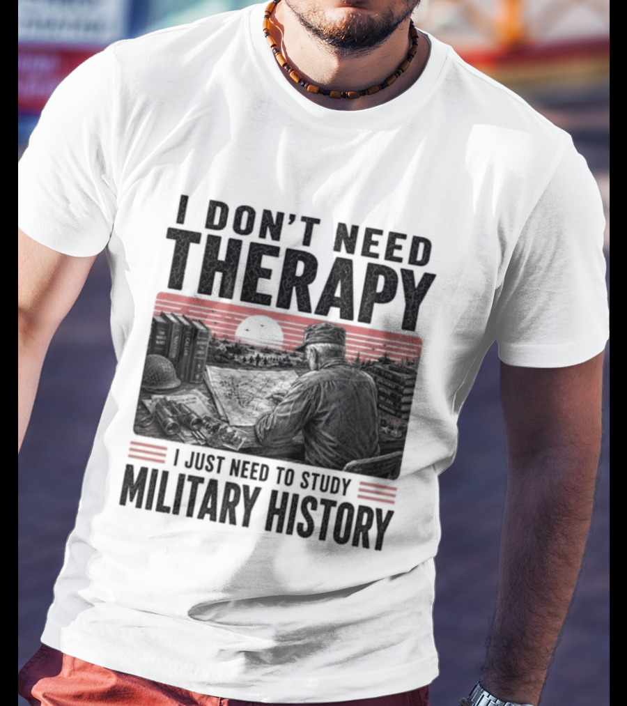 I Don't Need Therapy I Just Need To Study Military History Sunset Scene T-Shirt