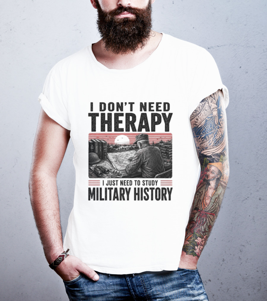 I Don't Need Therapy I Just Need To Study Military History Sunset Scene T-Shirt