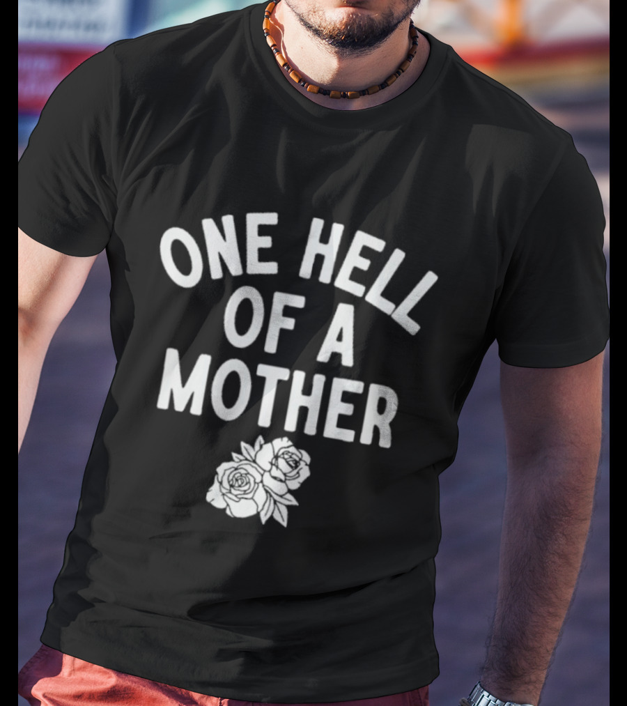 One Hell Of A Mother Text With Rose T-Shirt