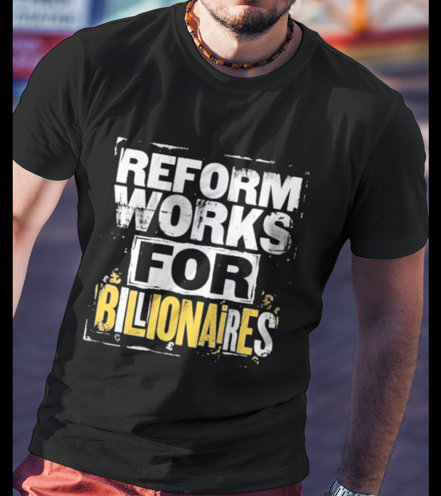 Reform Works For Billionaires Economic Inequality Protest T-Shirt