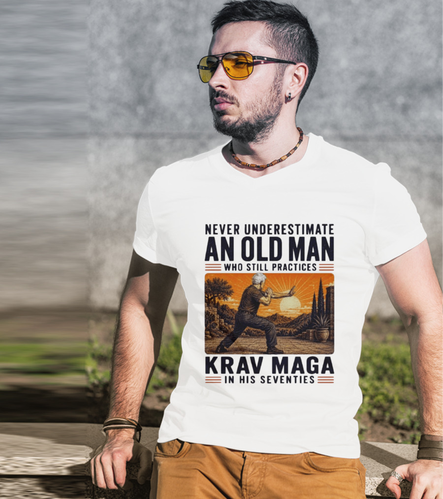 Never Underestimate An Old Man Who Practices Krav Maga In His Seventies T-Shirt