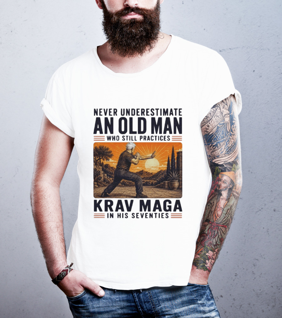 Never Underestimate An Old Man Who Practices Krav Maga In His Seventies T-Shirt
