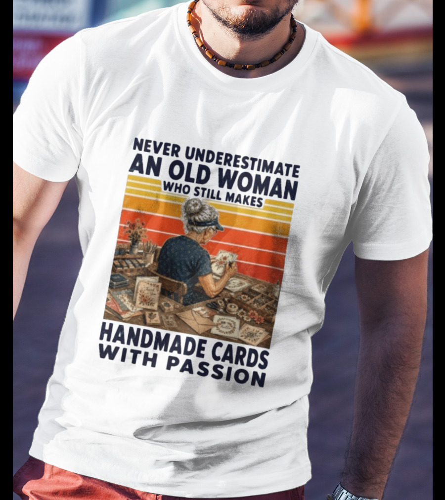 Never Underestimate An Old Woman Who Still Makes Handmade Cards With Passion Vintage Crafting Scene T-Shirt
