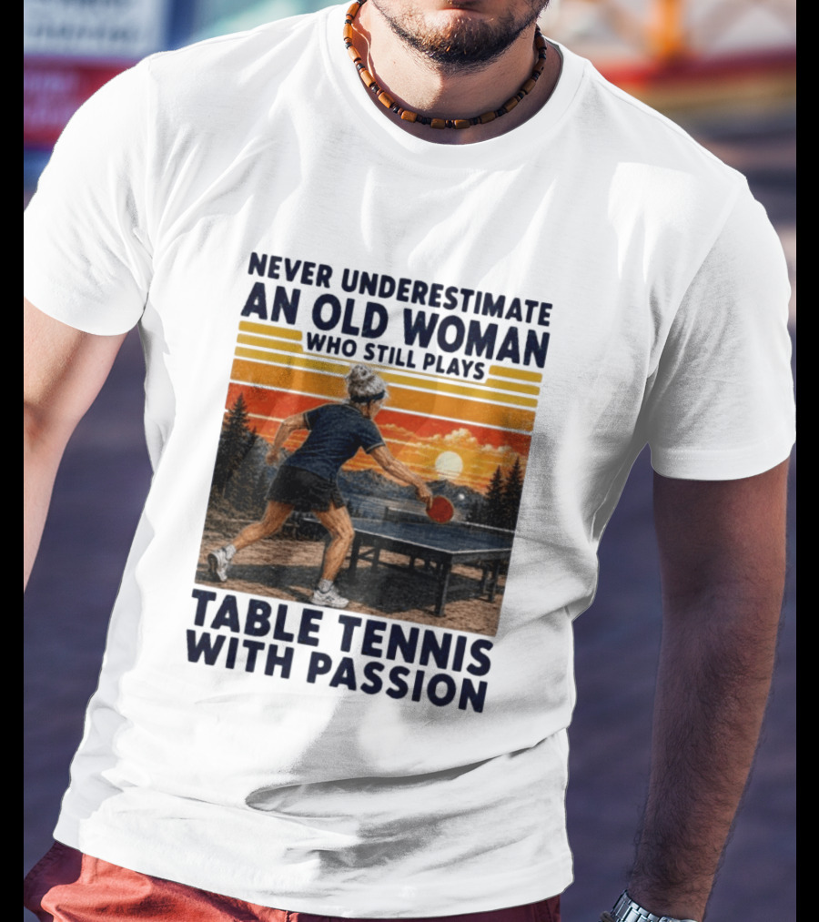 Never Underestimate An Old Woman Playing Table Tennis With Passion T-Shirt