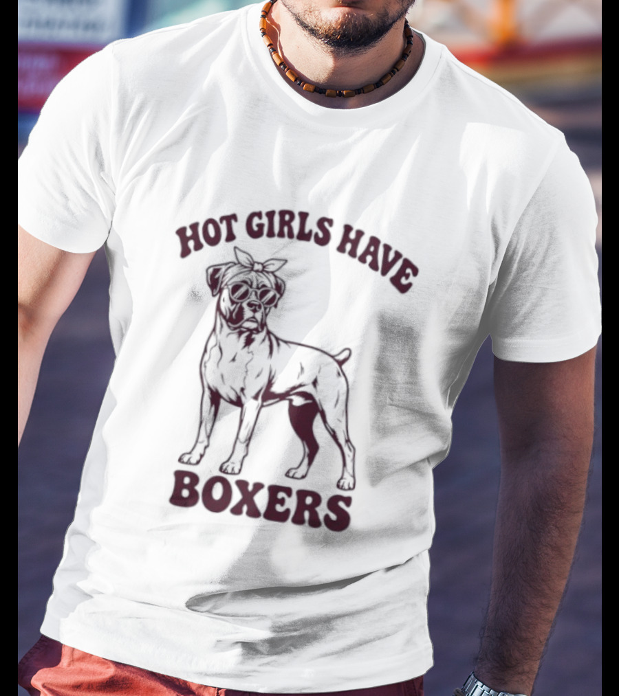 Hot Girls Have Boxers Boxer Dog Pet Lover T-Shirt