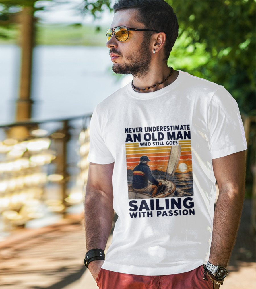 Never Underestimate An Old Man Who Still Goes Sailing With Passion Vintage Sunset Sailboat T-Shirt