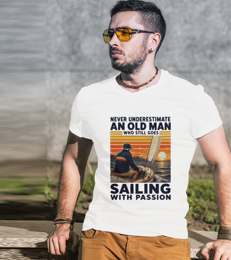 Never Underestimate An Old Man Who Still Goes Sailing With Passion Vintage Sunset Sailboat T-Shirt