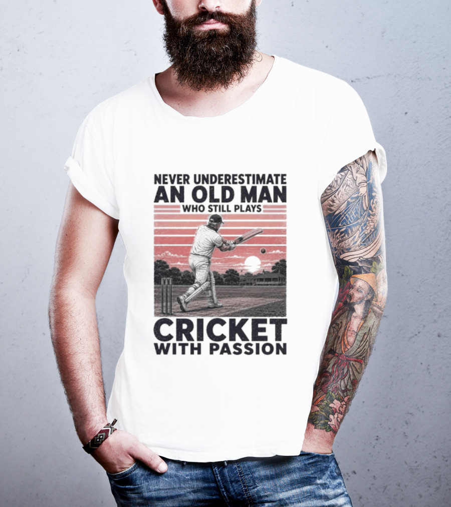 Never Underestimate An Old Man Who Still Plays Cricket With Passion T-Shirt