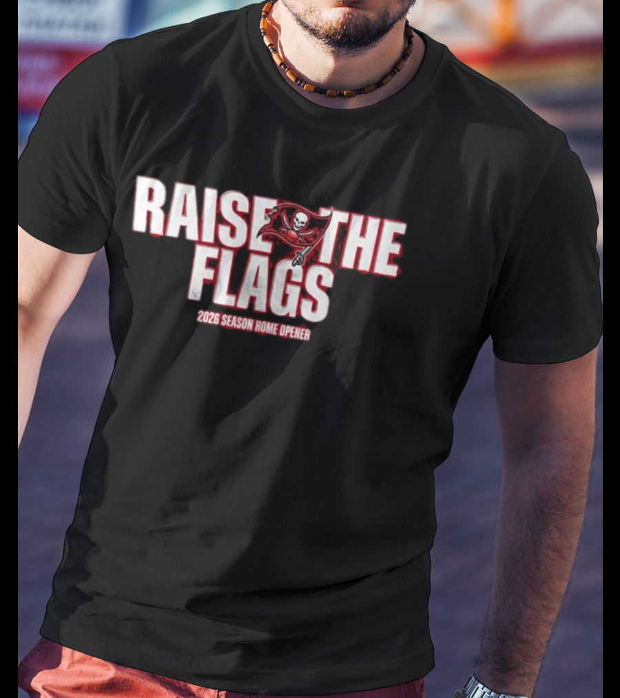 Raise The Flags Buccaneers 2026 Season Home Opener T-Shirt