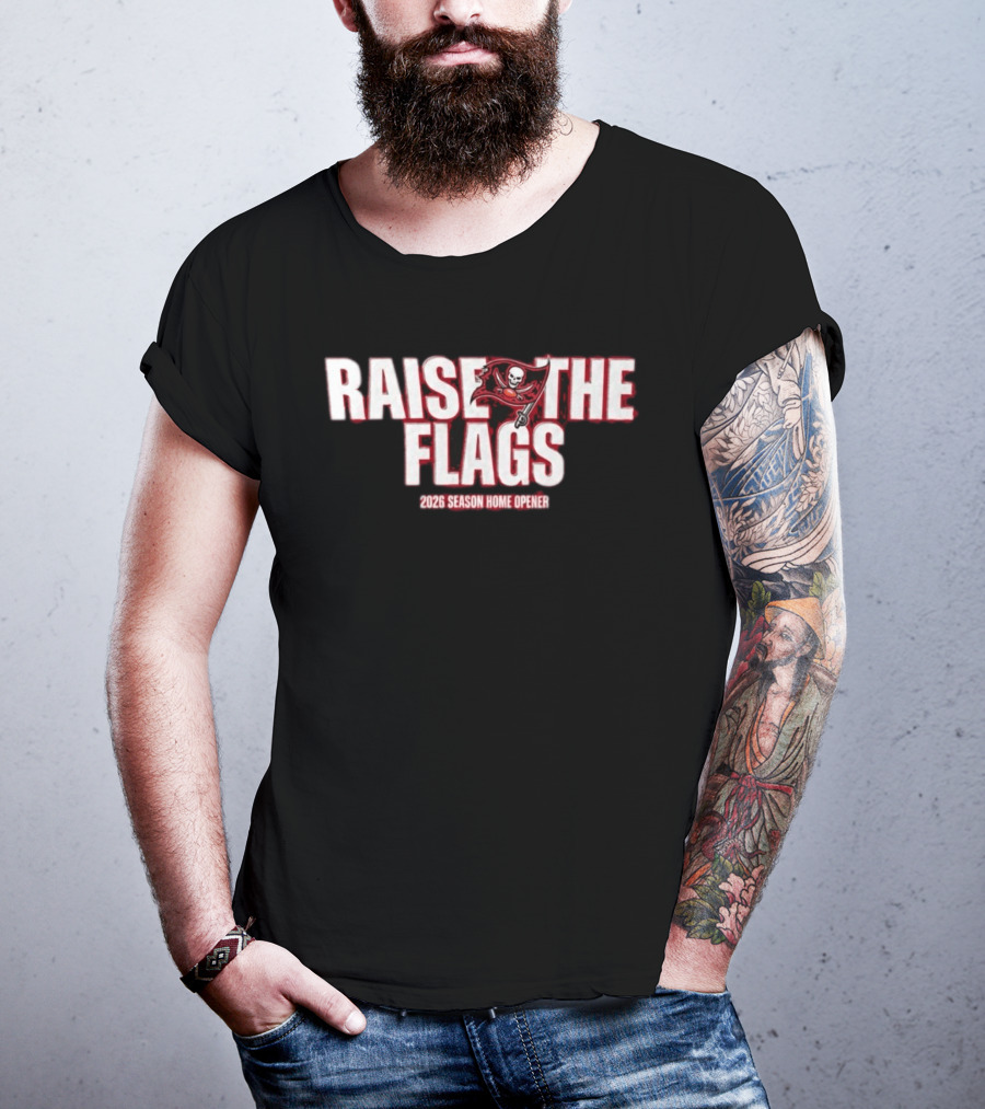 Raise The Flags Buccaneers 2026 Season Home Opener T-Shirt