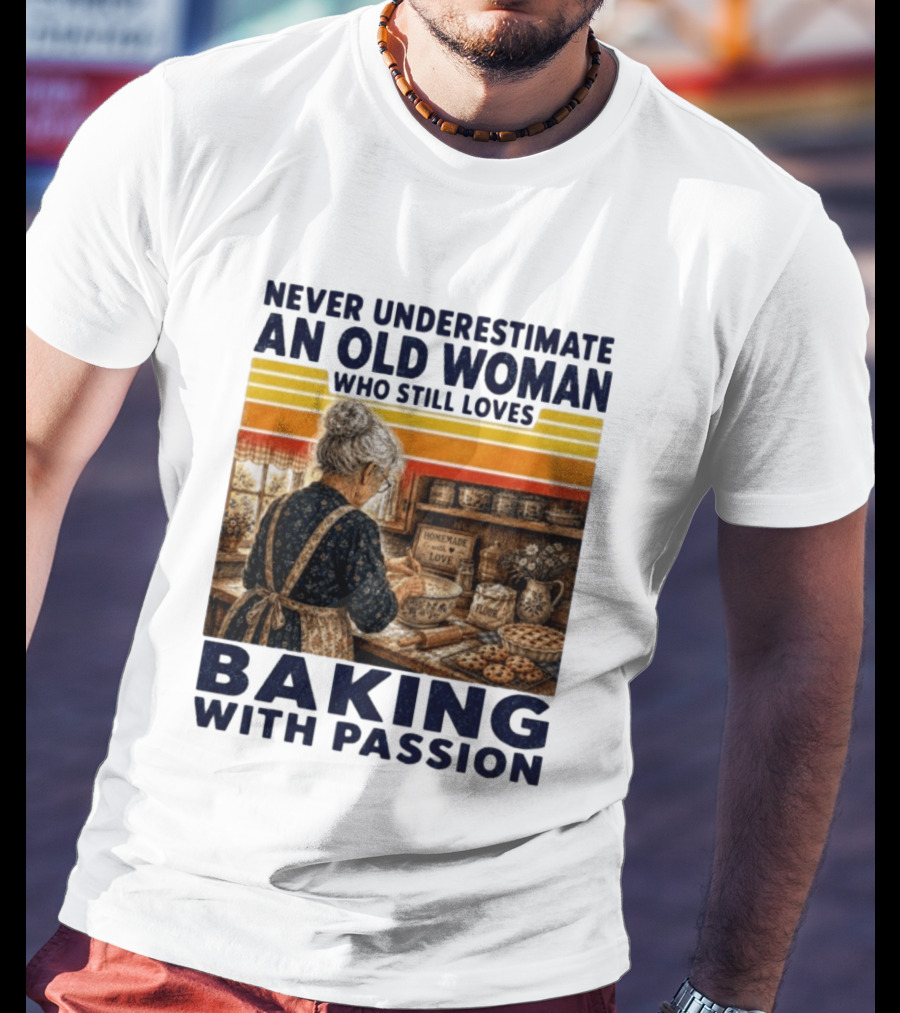 Never Underestimate An Old Woman Who Still Loves Baking With Passion T-Shirt