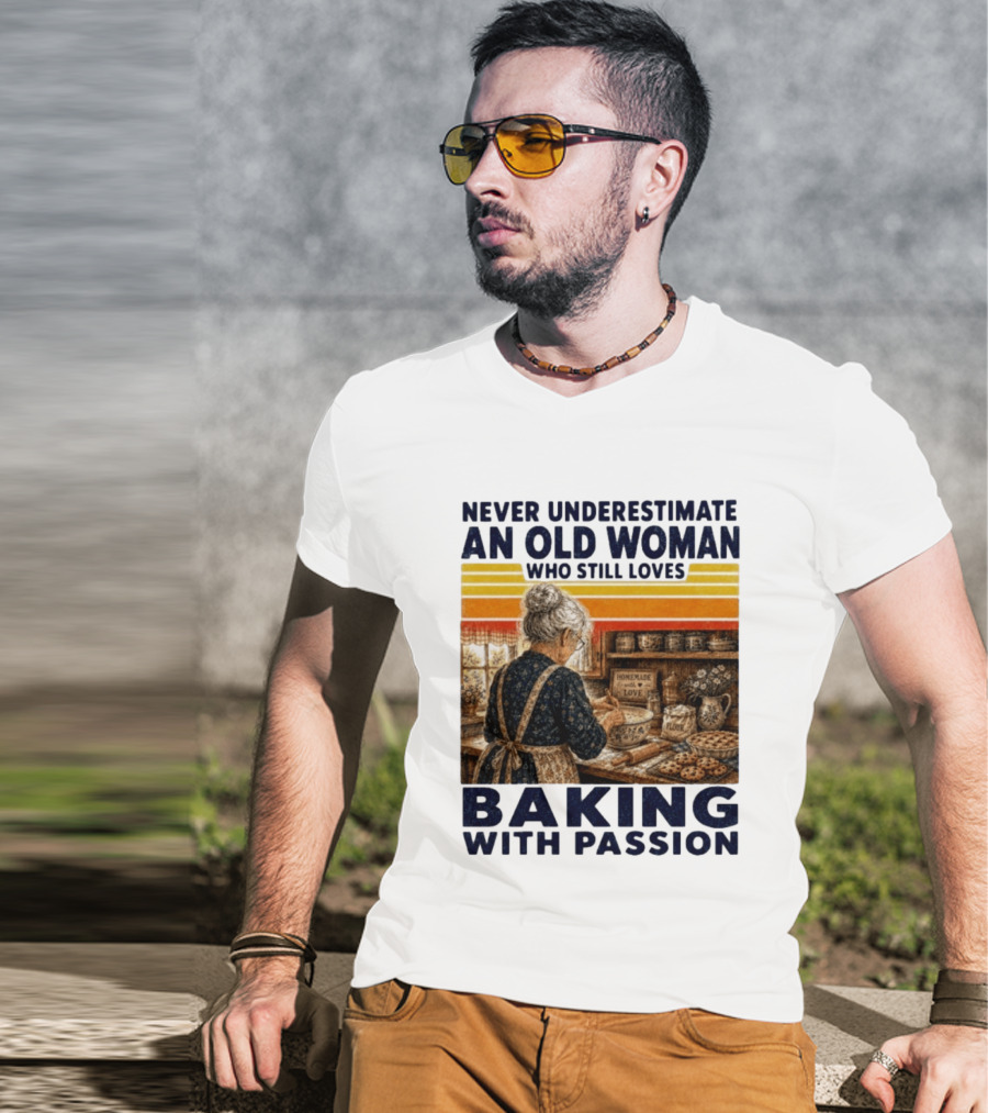 Never Underestimate An Old Woman Who Still Loves Baking With Passion T-Shirt