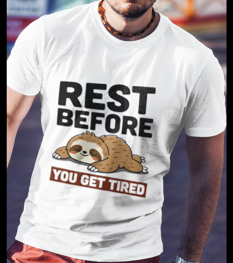 Rest Before You Get Tired Sloth Relaxation Motivation T-Shirt