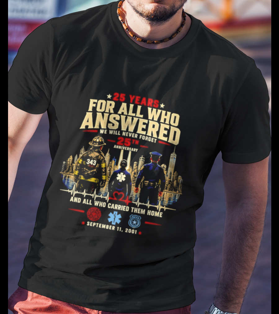 25 Years For All Who Answered 9/11 We Will Never Forget Memorial Day September 11 2001 Anniversary T-Shirt