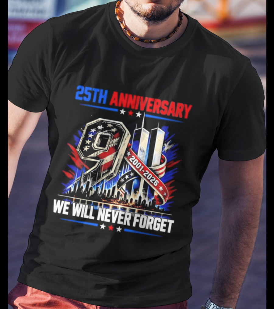 25th Anniversary 9.11 2001 2026 We Will Never Forget Memorial T-Shirt