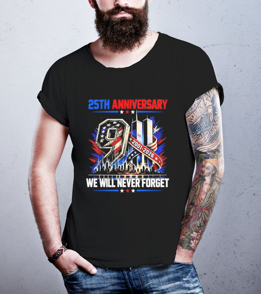 25th Anniversary 9.11 2001 2026 We Will Never Forget Memorial T-Shirt