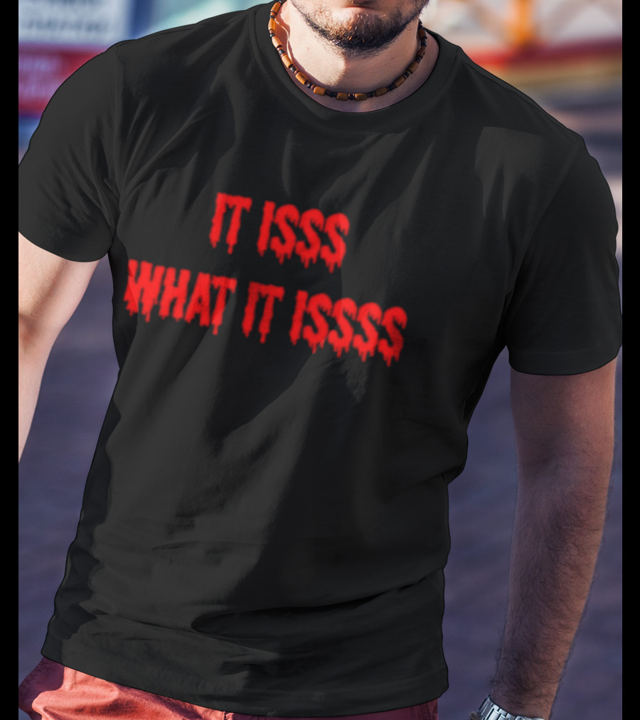 It Isss What It Isss Dripping Red Font T-Shirt