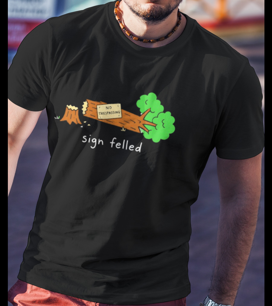 No Trespassing Sign Felled Tree Pun Sign Felled T-Shirt