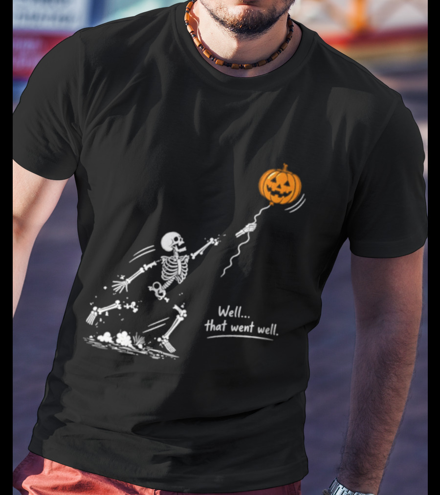 Skeleton And Pumpkin Balloon Well That Went Well Halloween T-Shirt