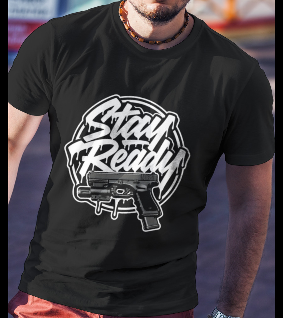 Stay Ready Gun Firearm Tactical Pistol T-Shirt