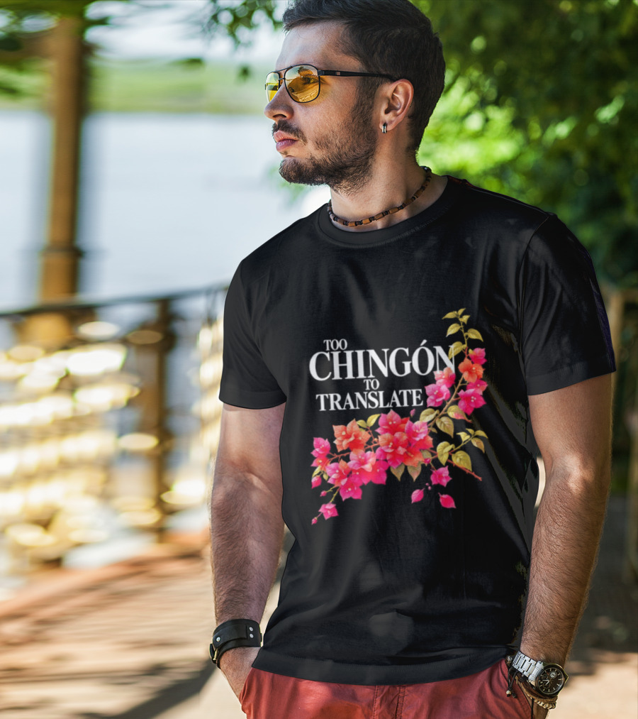 Too Chingon To Translate Mexican Slang Bougainvillea Floral T-Shirt