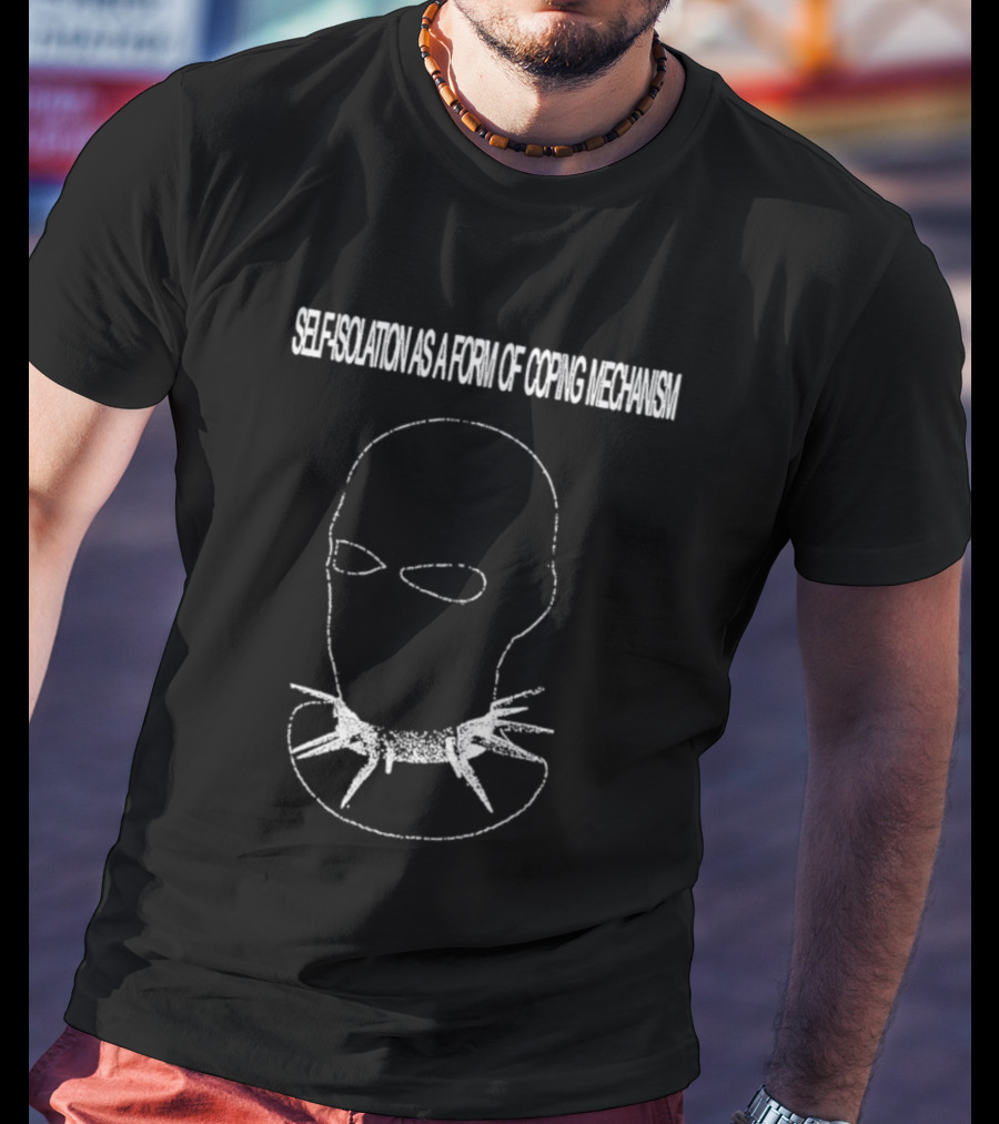 Self Isolation As A Form Of Coping Mechanism T-Shirt
