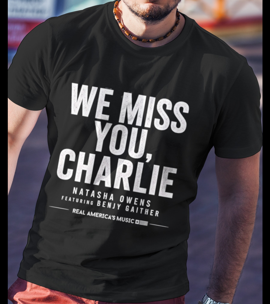 We Miss You Charlie Natasha Owens Benjy Gaither Real America's Music T-Shirt