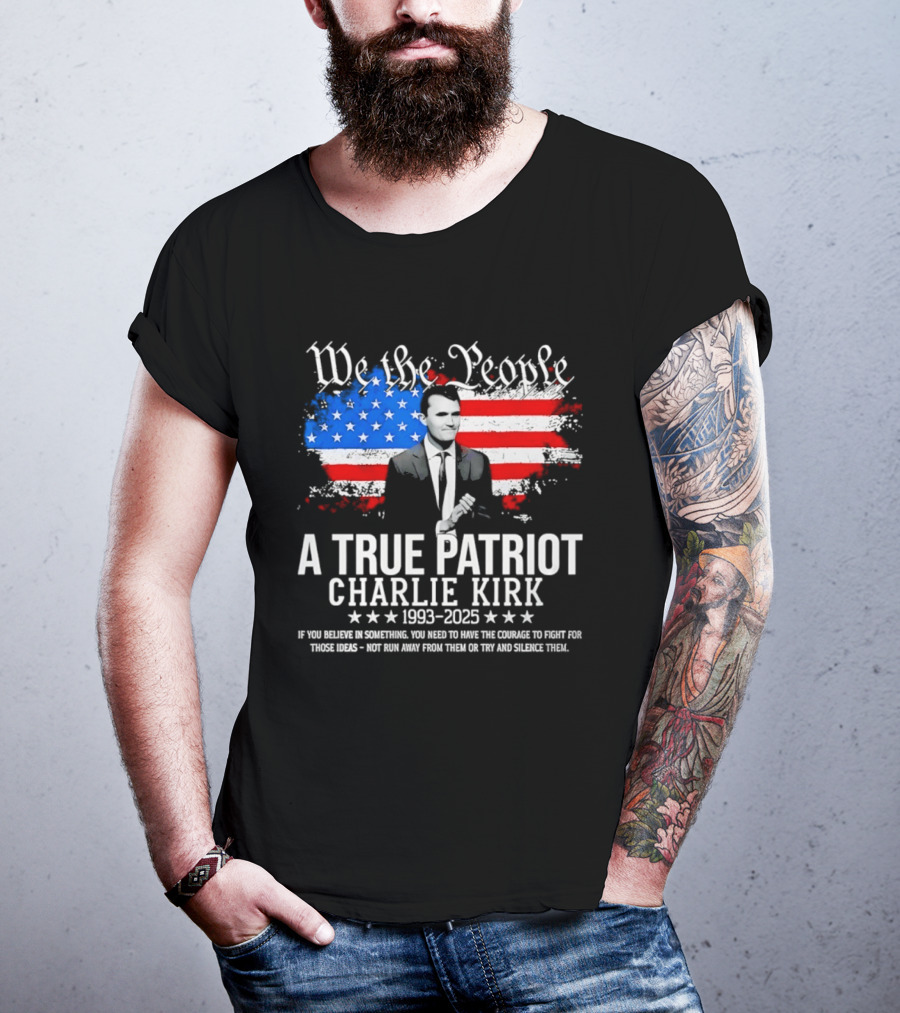 We The People A True Patriot Charlie Kirk 1993 2025 American Flag Stars T-Shirt