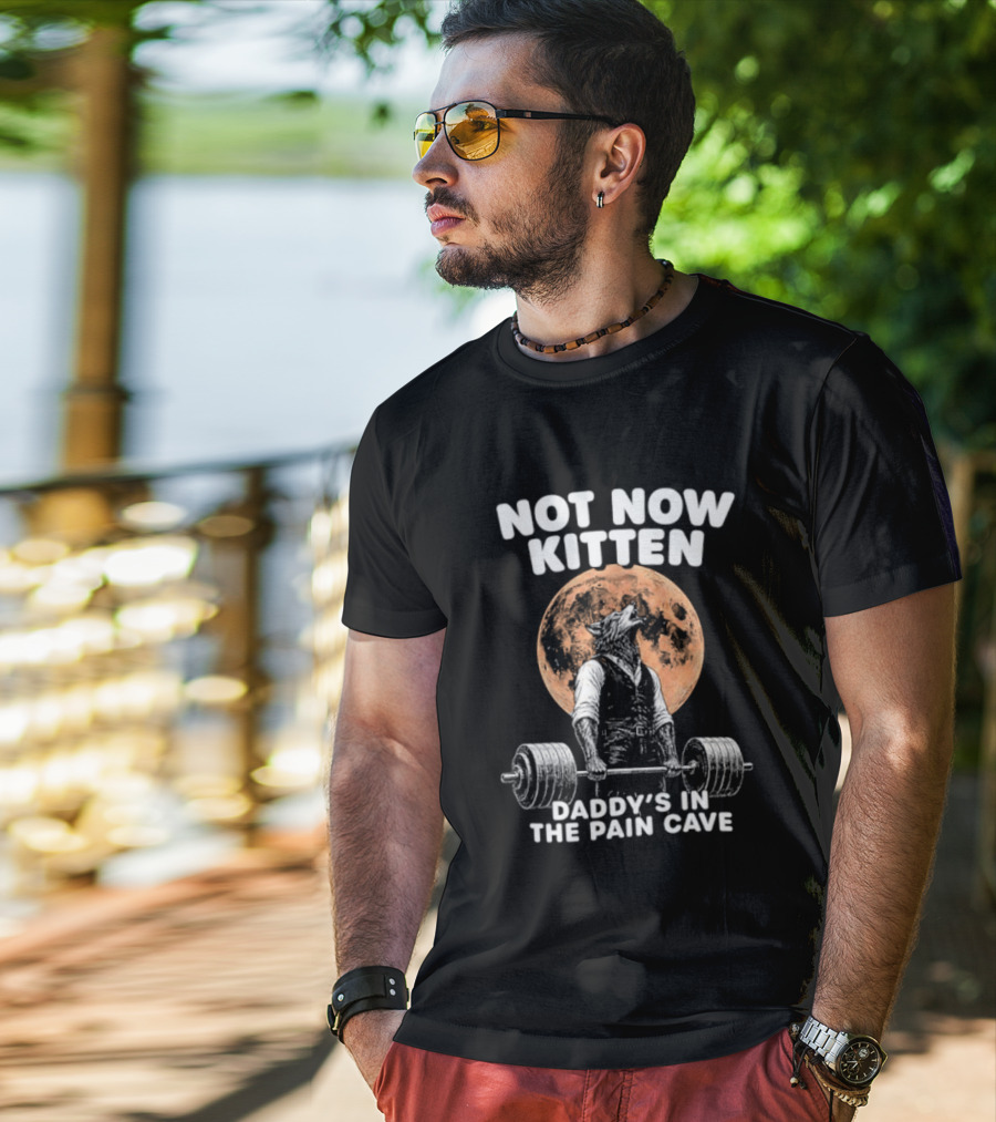 Not Now Kitten Daddy's In The Pain Cave Wolf Weightlifting Moon T-Shirt