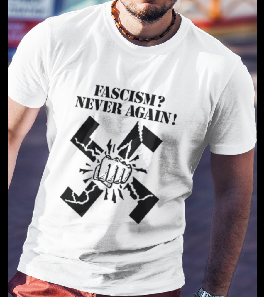 Fascism Never Again Anti Fascist Political Protest Symbol Fist And Broken Swastika T-Shirt