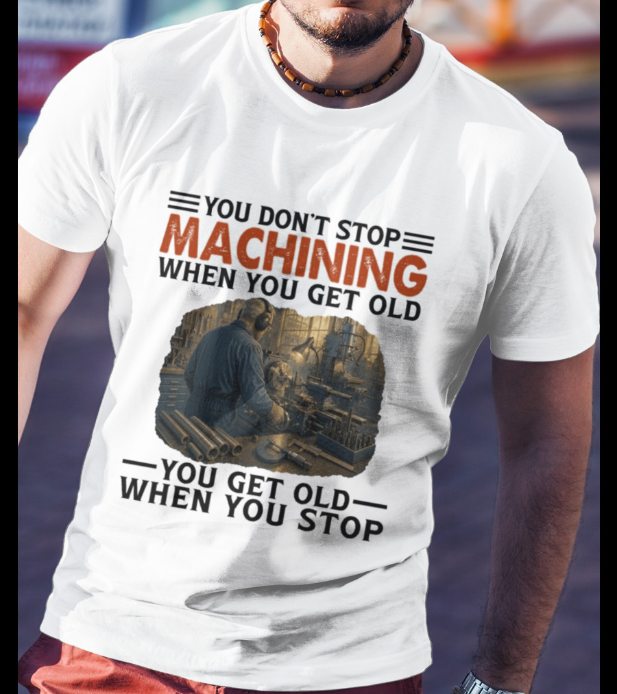 You Don't Stop Machining When You Get Old Vintage Workshop Scene You Get Old When You Stop T-Shirt