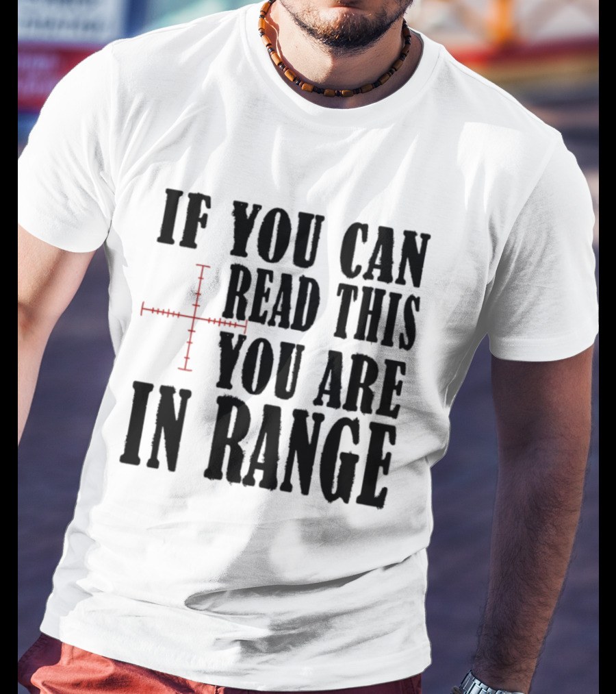 If You Can Read This You Are In Range Crosshairs T-Shirt