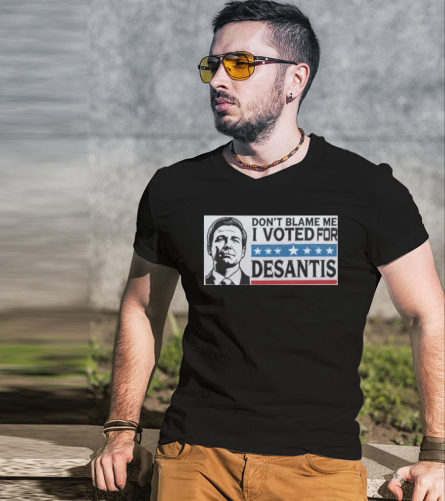 Don't Blame Me I Voted For Desantis Stars And Stripes T-Shirt