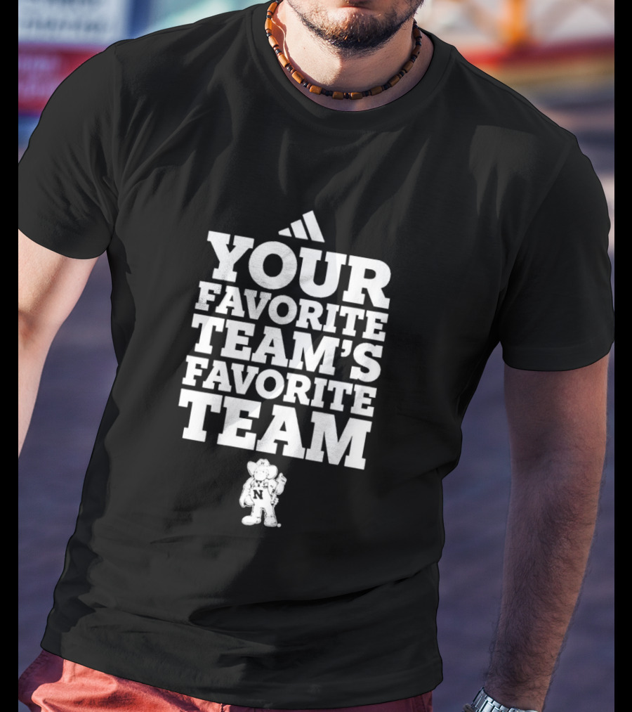 Nebraska Cornhuskers Your Favorite Team's Favorite Team College Football T-Shirt