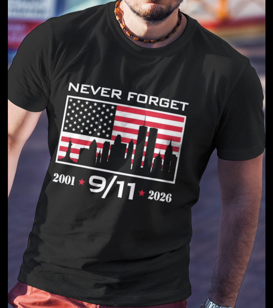 Never Forget 9 11 2001 2026 American Flag And Skyline 25th Anniversary T-Shirt