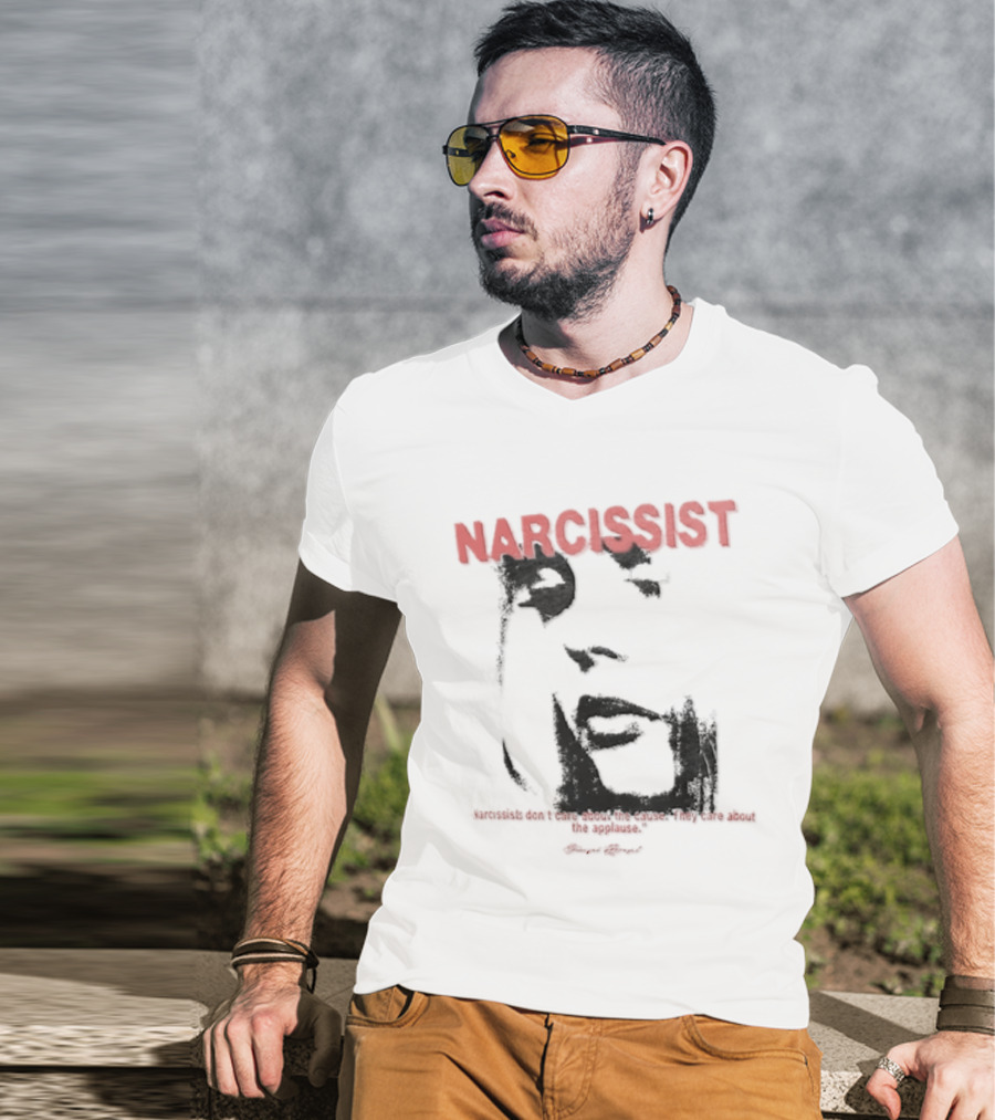 Narcissist Don't Care About The Cause They Care About The Applause Face T-Shirt