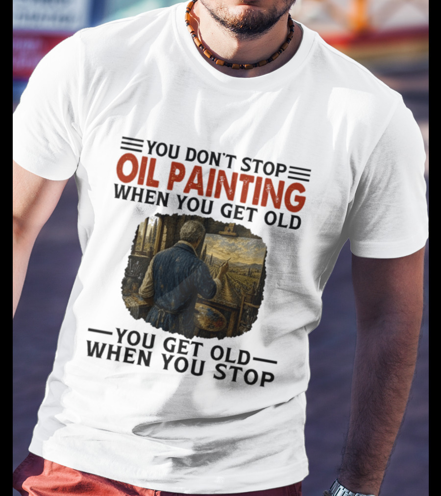 You Don't Stop Oil Painting Get Old Stop Painter Art Mountain Landscape T-Shirt