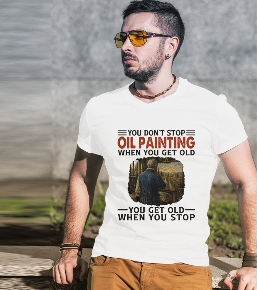 You Don't Stop Oil Painting Get Old Stop Painter Art Mountain Landscape T-Shirt