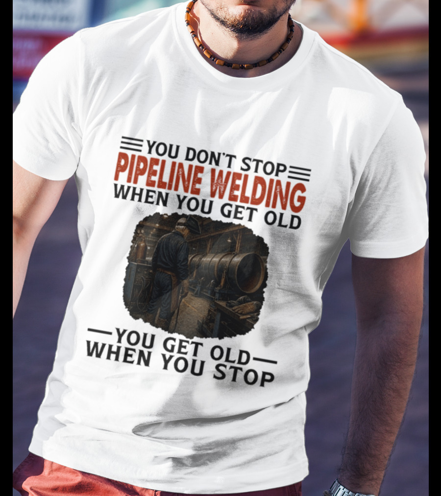 You Don't Stop Pipeline Welding When You Get Old You Get Old When You Stop Retro Welding Scene T-Shirt