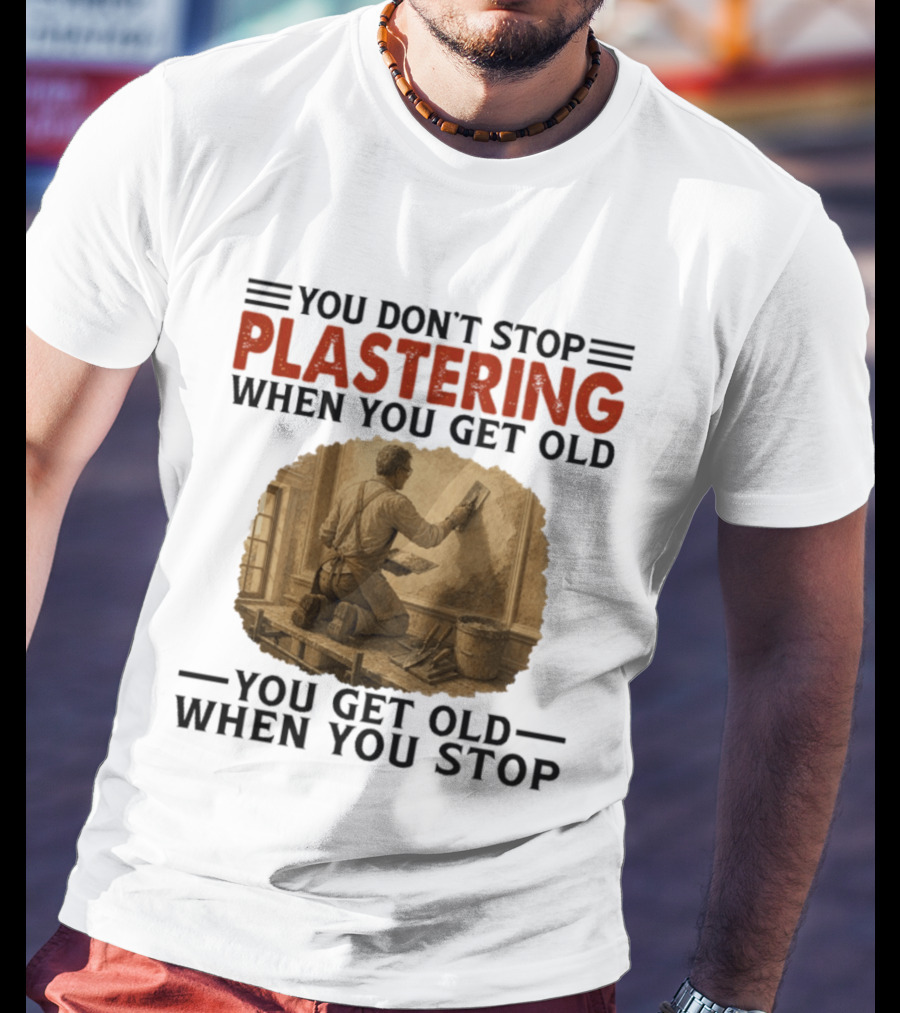 Plastering Motivation You Don't Stop When You Get Old Vintage Worker T-Shirt