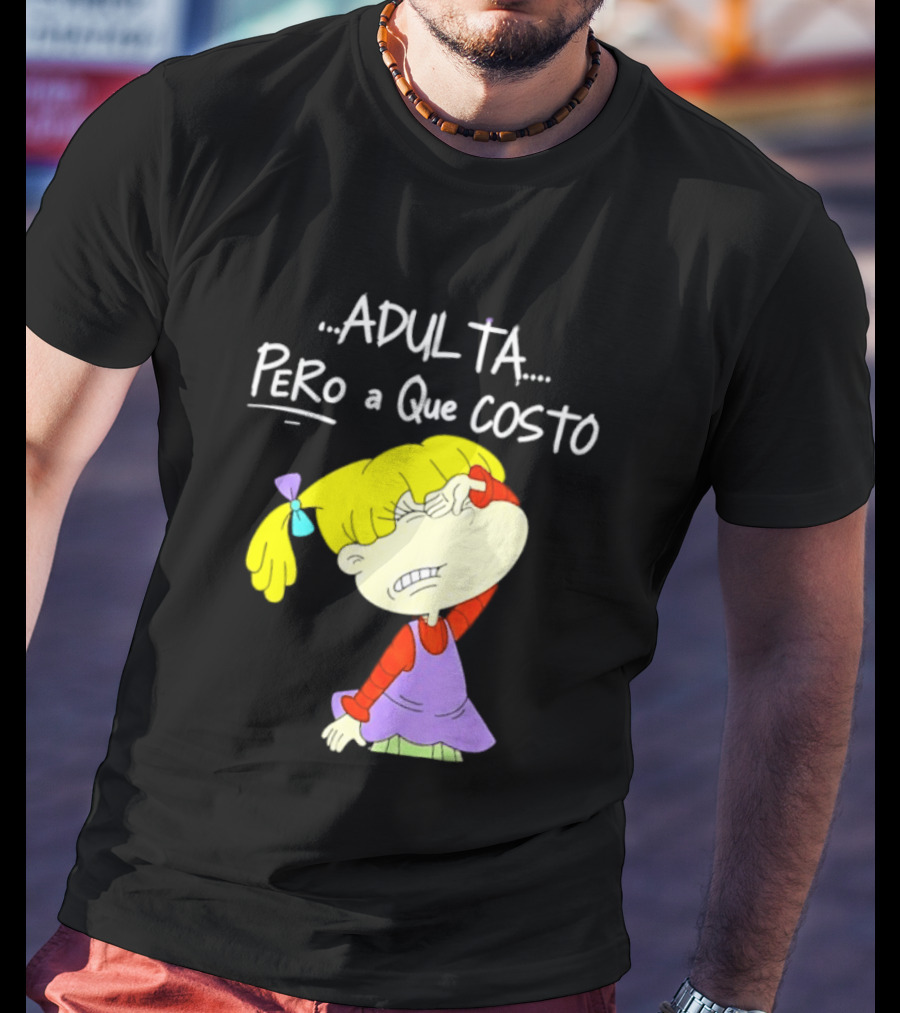 Adulta Pero A Que Costo Rugrats Angelica Pickles Retro Cartoon Nostalgia T-Shirt