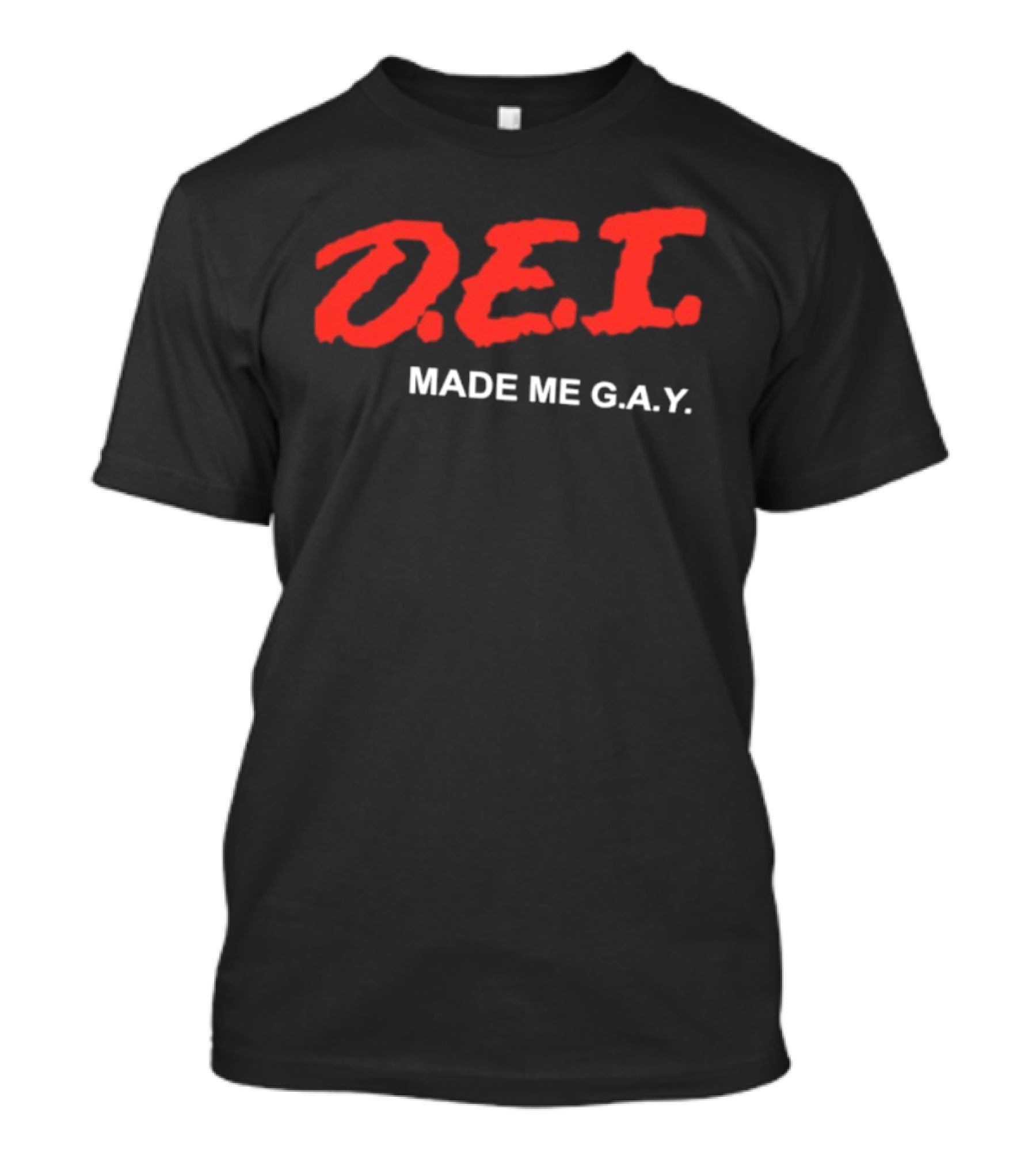 DEI Made Me GAY T-Shirt