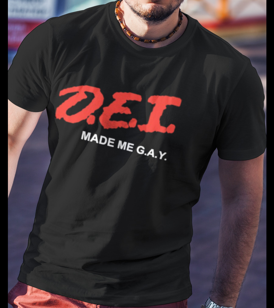 DEI Made Me GAY T-Shirt