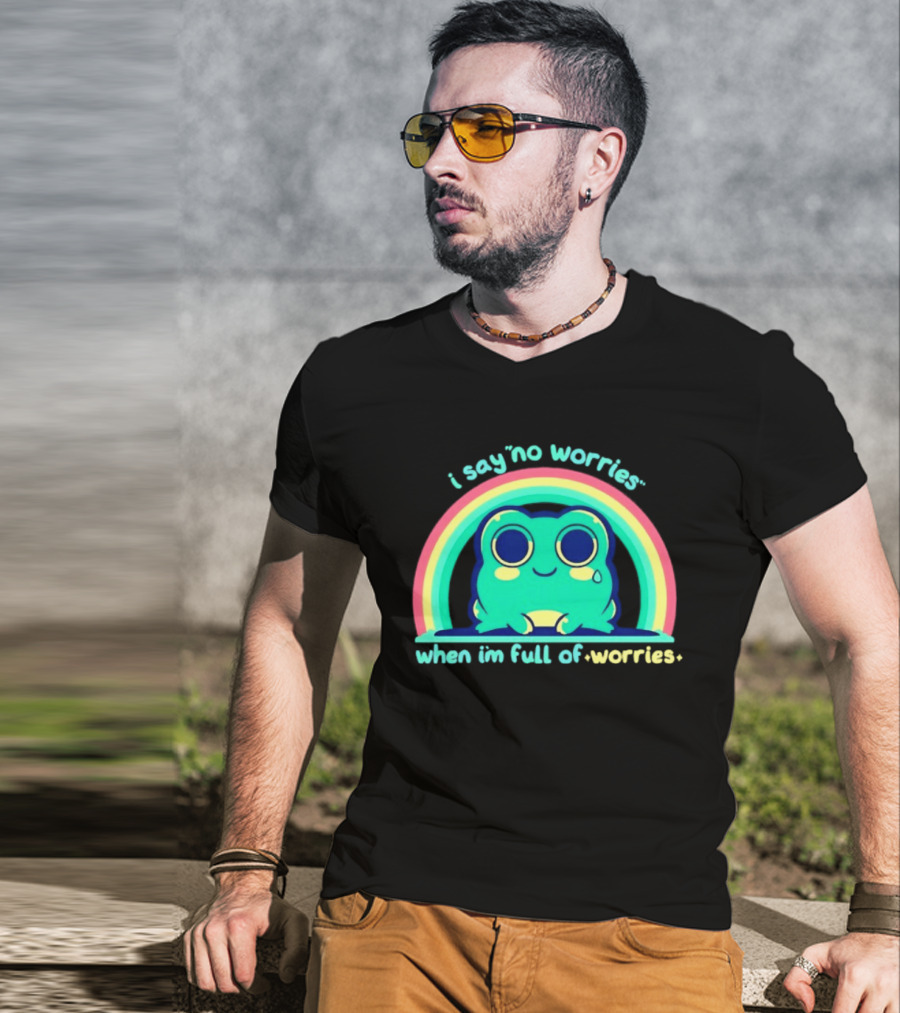 I Say No Worries When I'm Full Of Worries Frog Rainbow T-Shirt