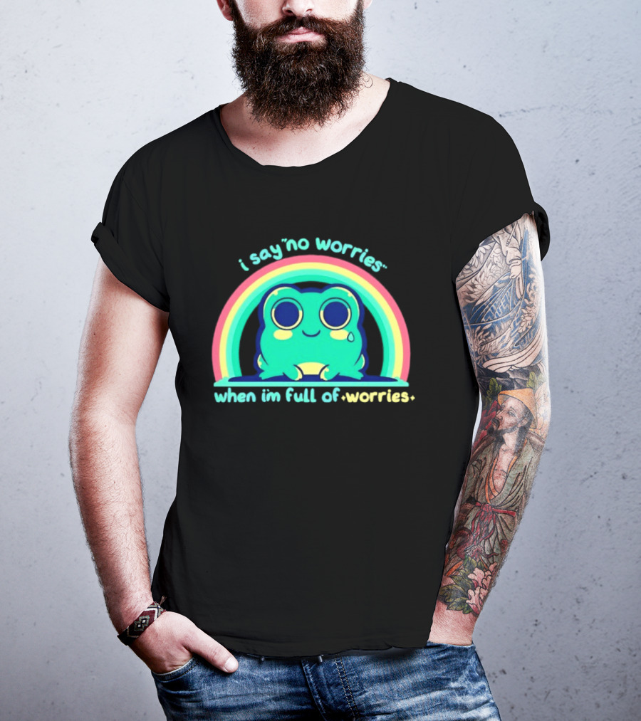 I Say No Worries When I'm Full Of Worries Frog Rainbow T-Shirt
