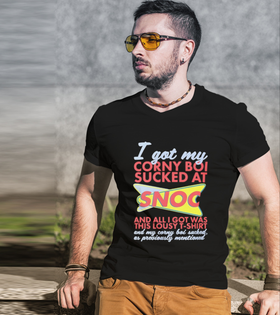 I Got My Corny Boi Sucked At Snoc And All I Got Was This Lousy T T-Shirt