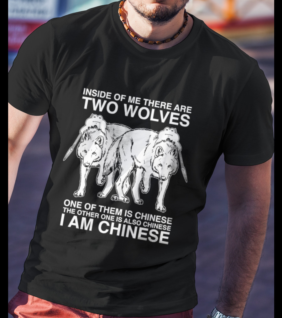 Inside Of Me There Are Two Wolves One Of Them Is Chinese The Other One Is Also Chinese I Am Chinese T-Shirt