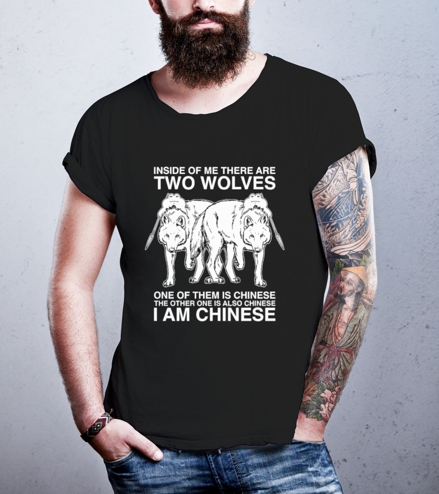 Inside Of Me There Are Two Wolves One Of Them Is Chinese The Other One Is Also Chinese I Am Chinese T-Shirt
